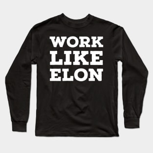 Work Like Elon Long Sleeve T-Shirt